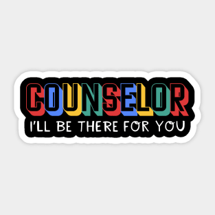 Counselor I'll Be There For You Sticker